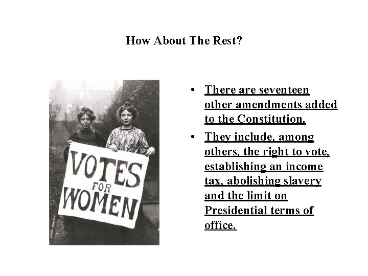 How About The Rest? • There are seventeen other amendments added to the Constitution.