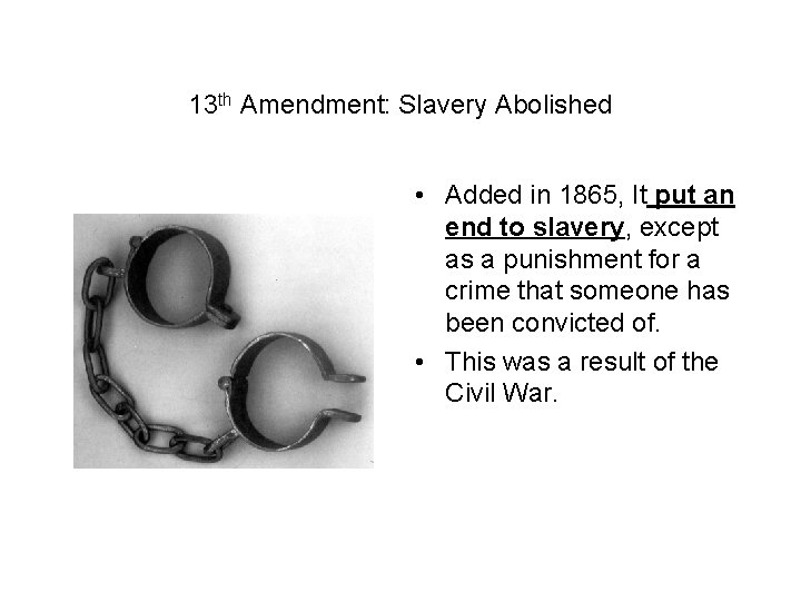 13 th Amendment: Slavery Abolished • Added in 1865, It put an end to