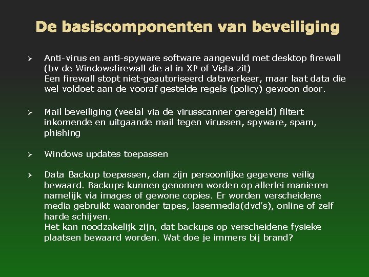 De basiscomponenten van beveiliging Ø Ø Anti-virus en anti-spyware software aangevuld met desktop firewall