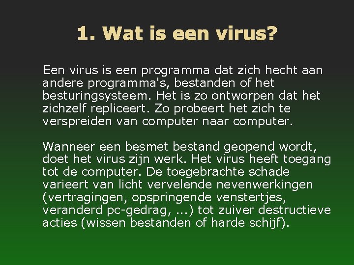 1. Wat is een virus? Een virus is een programma dat zich hecht aan