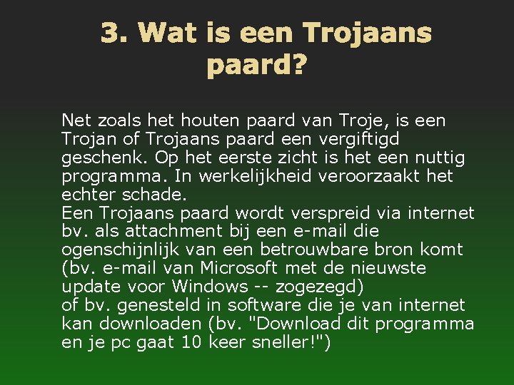 3. Wat is een Trojaans paard? Net zoals het houten paard van Troje, is