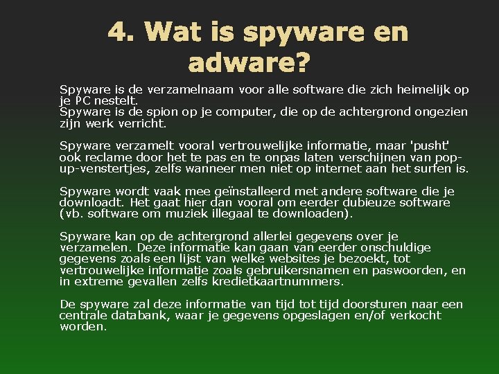 4. Wat is spyware en adware? Spyware is de verzamelnaam voor alle software die