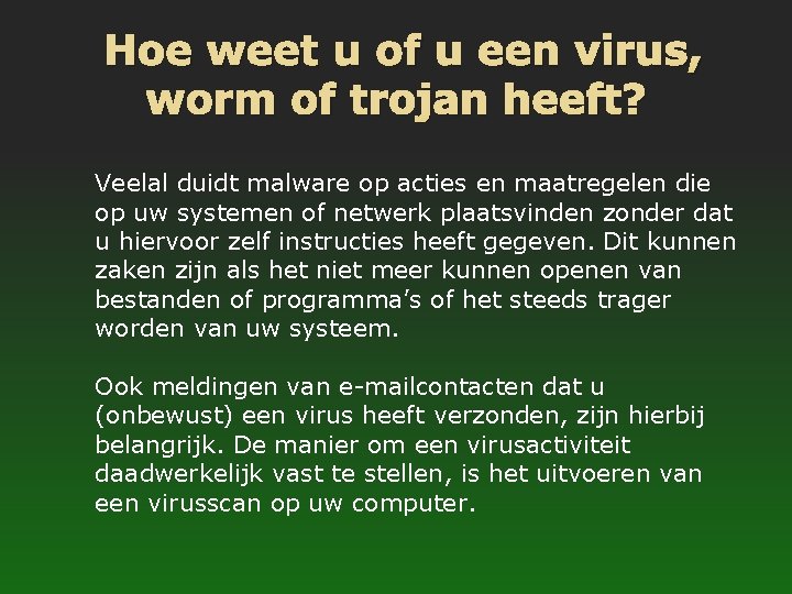 Hoe weet u of u een virus, worm of trojan heeft? Veelal duidt malware