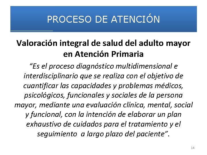 PROCESO DE ATENCIÓN Valoración integral de salud del adulto mayor en Atención Primaria “Es