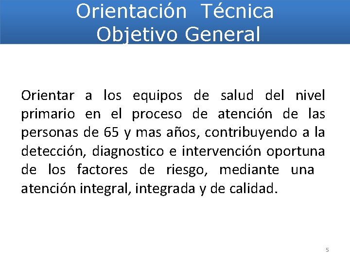 Orientación Técnica Objetivo General Orientar a los equipos de salud del nivel primario en