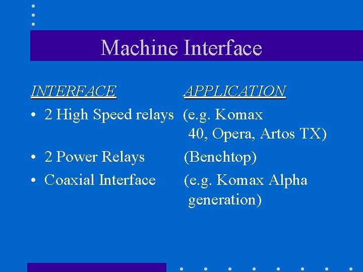 Machine Interface INTERFACE APPLICATION • 2 High Speed relays (e. g. Komax 40, Opera,