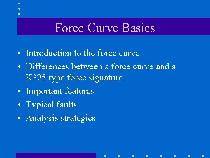 Force Curve Basics • Introduction to the force curve • Differences between a force