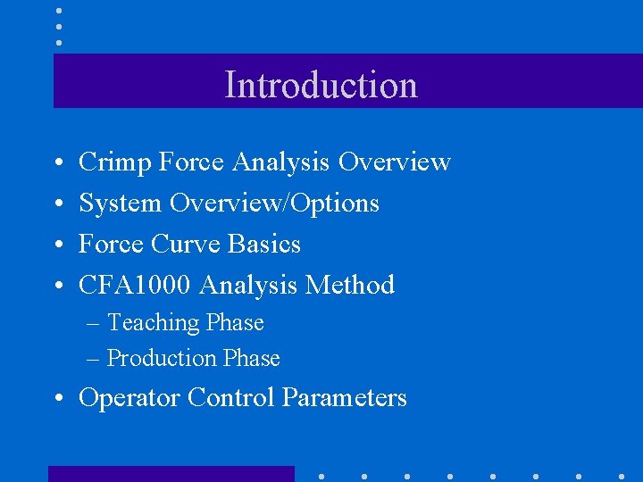 Introduction • • Crimp Force Analysis Overview System Overview/Options Force Curve Basics CFA 1000