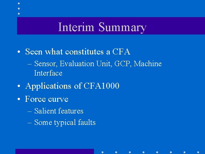 Interim Summary • Seen what constitutes a CFA – Sensor, Evaluation Unit, GCP, Machine