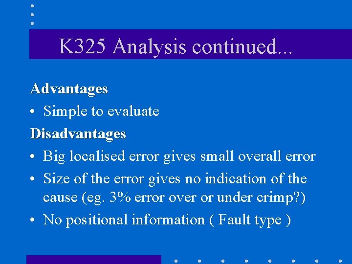 K 325 Analysis continued. . . Advantages • Simple to evaluate Disadvantages • Big