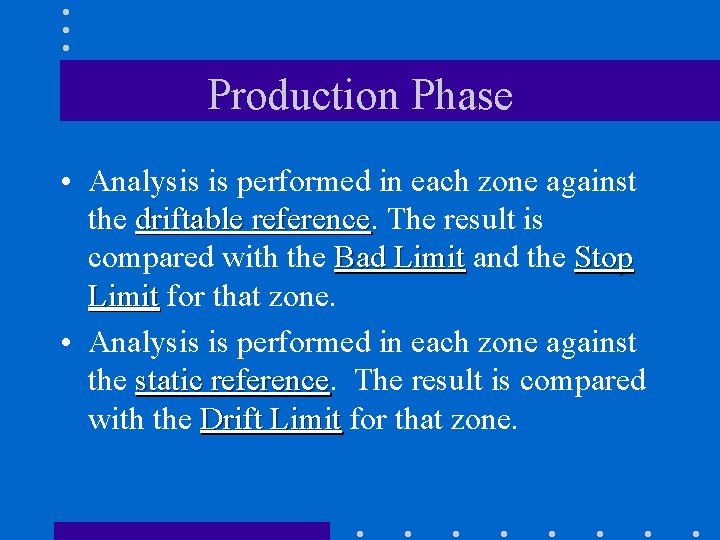Production Phase • Analysis is performed in each zone against the driftable reference The