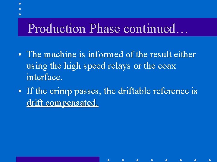 Production Phase continued… • The machine is informed of the result either using the