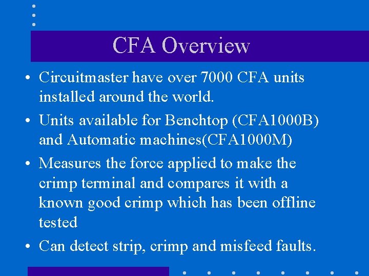 CFA Overview • Circuitmaster have over 7000 CFA units installed around the world. •