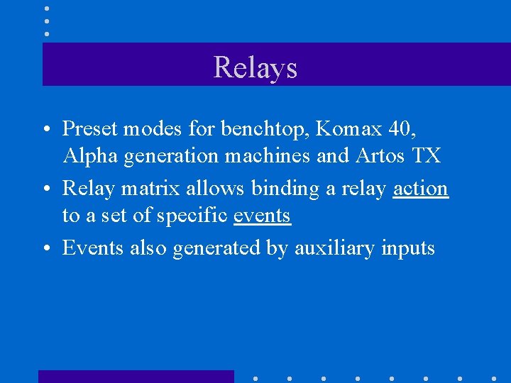 Relays • Preset modes for benchtop, Komax 40, Alpha generation machines and Artos TX