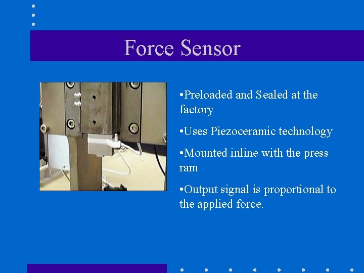 Force Sensor • Preloaded and Sealed at the factory • Uses Piezoceramic technology •