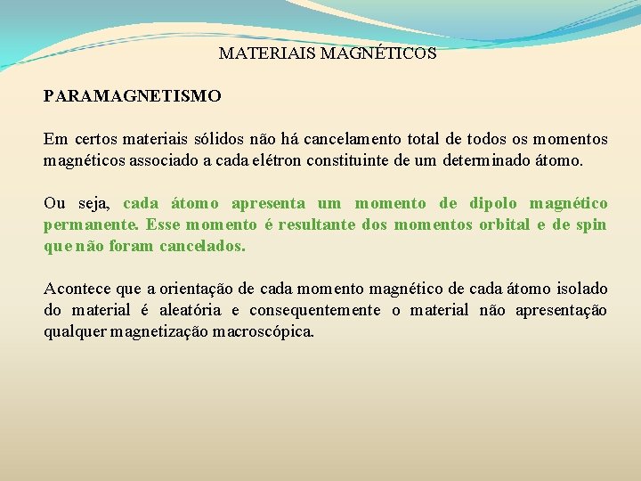 MATERIAIS MAGNÉTICOS PARAMAGNETISMO Em certos materiais sólidos não há cancelamento total de todos os