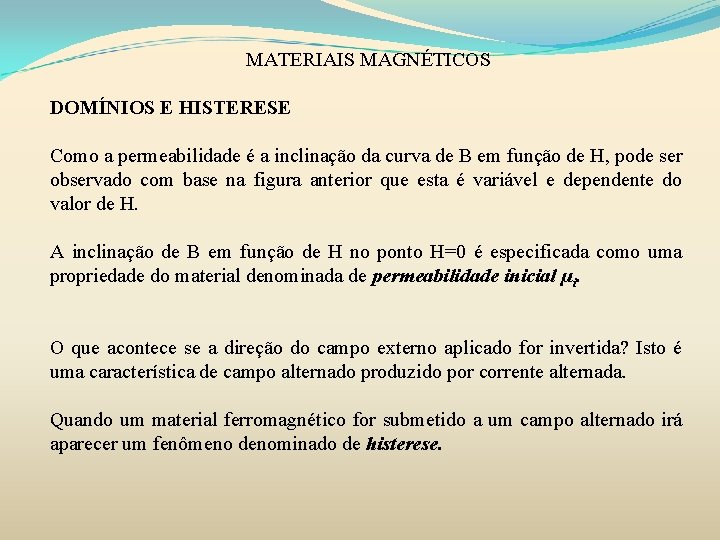 MATERIAIS MAGNÉTICOS DOMÍNIOS E HISTERESE Como a permeabilidade é a inclinação da curva de