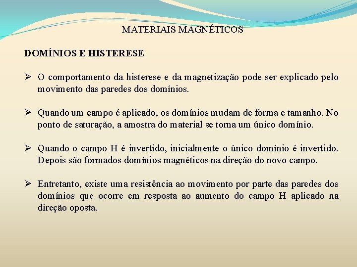 MATERIAIS MAGNÉTICOS DOMÍNIOS E HISTERESE Ø O comportamento da histerese e da magnetização pode