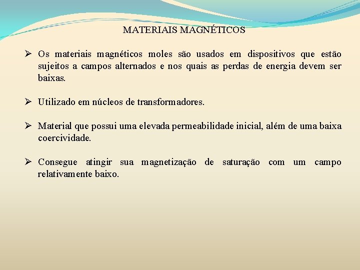 MATERIAIS MAGNÉTICOS Ø Os materiais magnéticos moles são usados em dispositivos que estão sujeitos