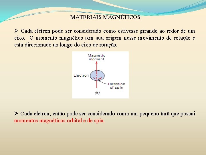 MATERIAIS MAGNÉTICOS Ø Cada elétron pode ser considerado como estivesse girando ao redor de