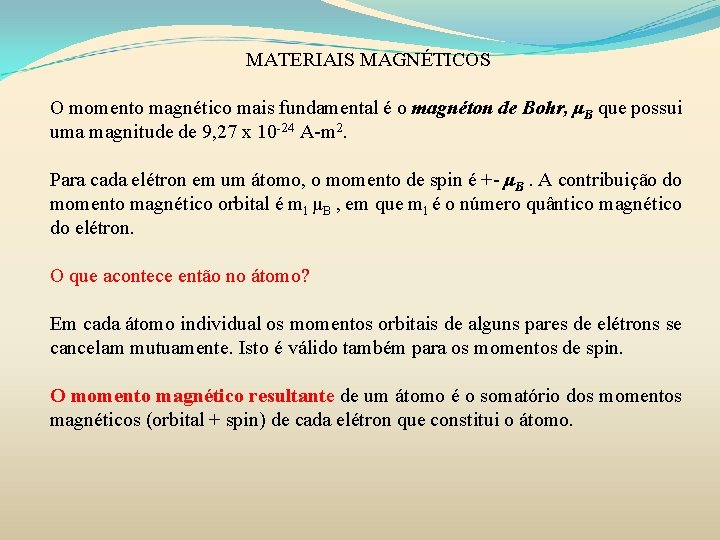 MATERIAIS MAGNÉTICOS O momento magnético mais fundamental é o magnéton de Bohr, μB que