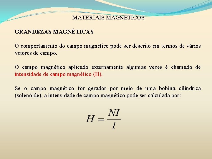 MATERIAIS MAGNÉTICOS GRANDEZAS MAGNÉTICAS O comportamento do campo magnético pode ser descrito em termos MATERIAIS MAGNÉTICOS GRANDEZAS MAGNÉTICAS O comportamento do campo magnético pode ser descrito em termos