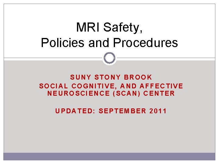 MRI Safety, Policies and Procedures SUNY STONY BROOK SOCIAL COGNITIVE, AND AFFECTIVE NEUROSCIENCE (SCAN)