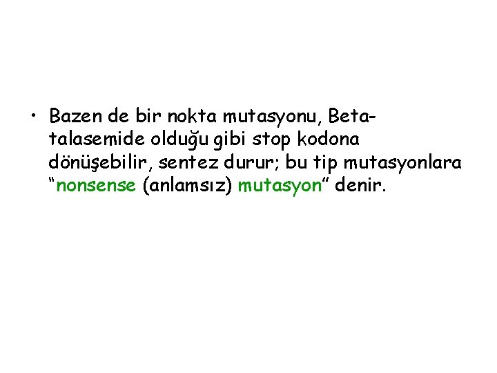  • Bazen de bir nokta mutasyonu, Betatalasemide olduğu gibi stop kodona dönüşebilir, sentez