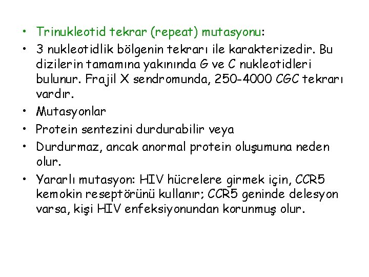  • Trinukleotid tekrar (repeat) mutasyonu: • 3 nukleotidlik bölgenin tekrarı ile karakterizedir. Bu