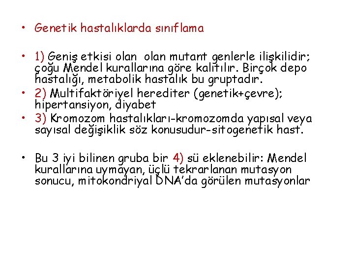 • Genetik hastalıklarda sınıflama • 1) Geniş etkisi olan mutant genlerle ilişkilidir; çoğu • Genetik hastalıklarda sınıflama • 1) Geniş etkisi olan mutant genlerle ilişkilidir; çoğu