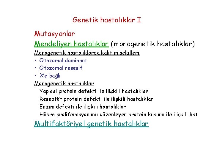 Genetik hastalıklar I Mutasyonlar Mendeliyen hastalıklar (monogenetik hastalıklar) Monogenetik hastalıklarda kalıtım şekilleri • Otozomal