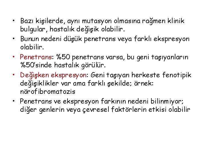  • Bazı kişilerde, aynı mutasyon olmasına rağmen klinik bulgular, hastalık değişik olabilir. •