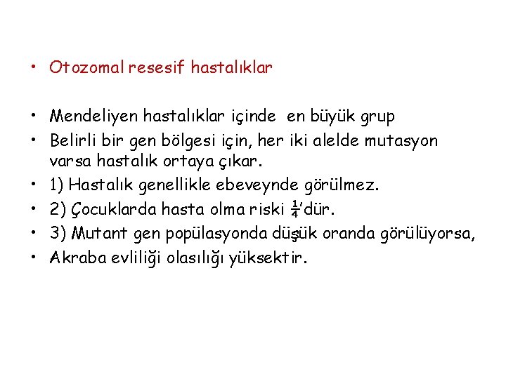  • Otozomal resesif hastalıklar • Mendeliyen hastalıklar içinde en büyük grup • Belirli