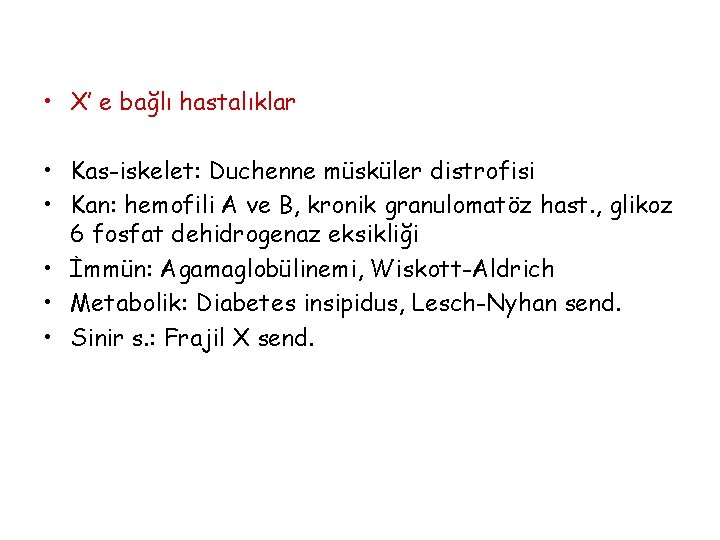  • X’ e bağlı hastalıklar • Kas-iskelet: Duchenne müsküler distrofisi • Kan: hemofili