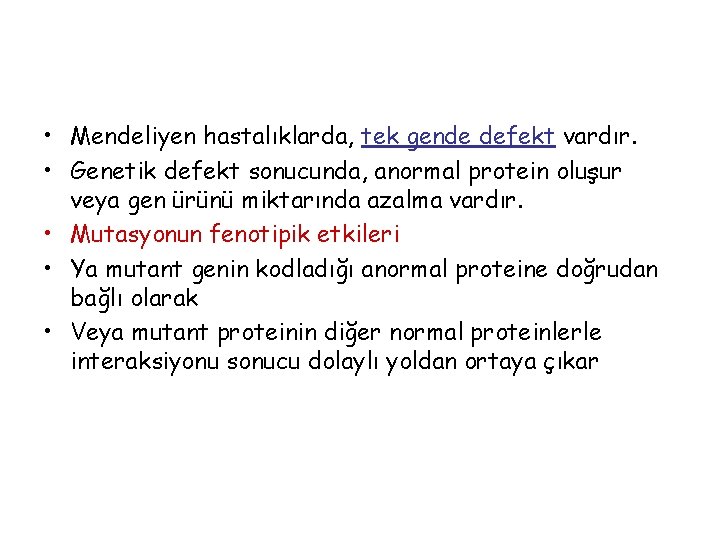  • Mendeliyen hastalıklarda, tek gende defekt vardır. • Genetik defekt sonucunda, anormal protein