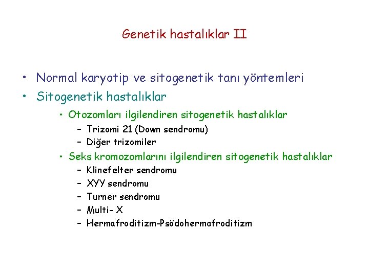 Genetik hastalıklar II • Normal karyotip ve sitogenetik tanı yöntemleri • Sitogenetik hastalıklar •