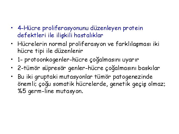  • 4 -Hücre proliferasyonunu düzenleyen protein defektleri ile ilişkili hastalıklar • Hücrelerin normal