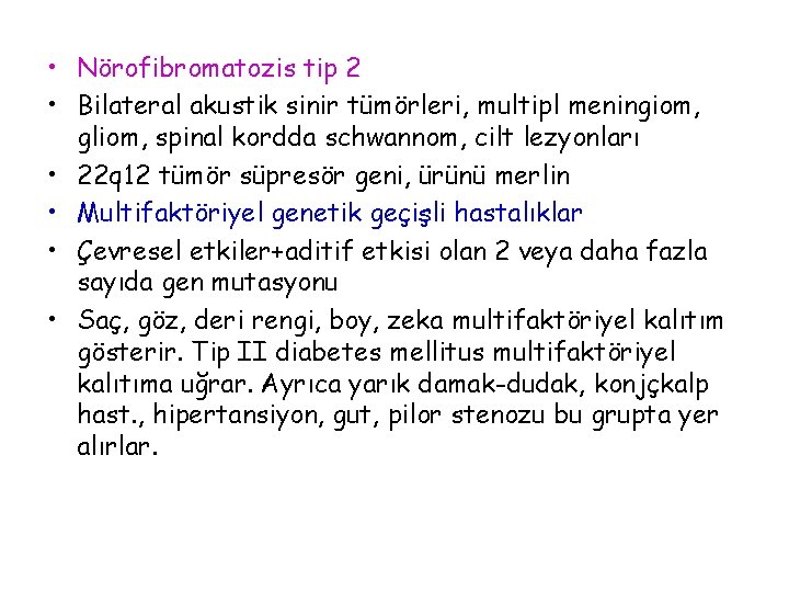  • Nörofibromatozis tip 2 • Bilateral akustik sinir tümörleri, multipl meningiom, gliom, spinal