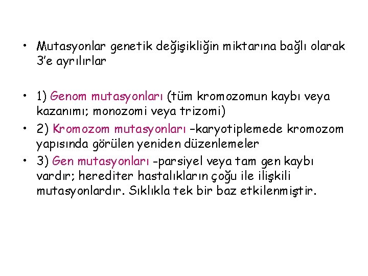  • Mutasyonlar genetik değişikliğin miktarına bağlı olarak 3’e ayrılırlar • 1) Genom mutasyonları