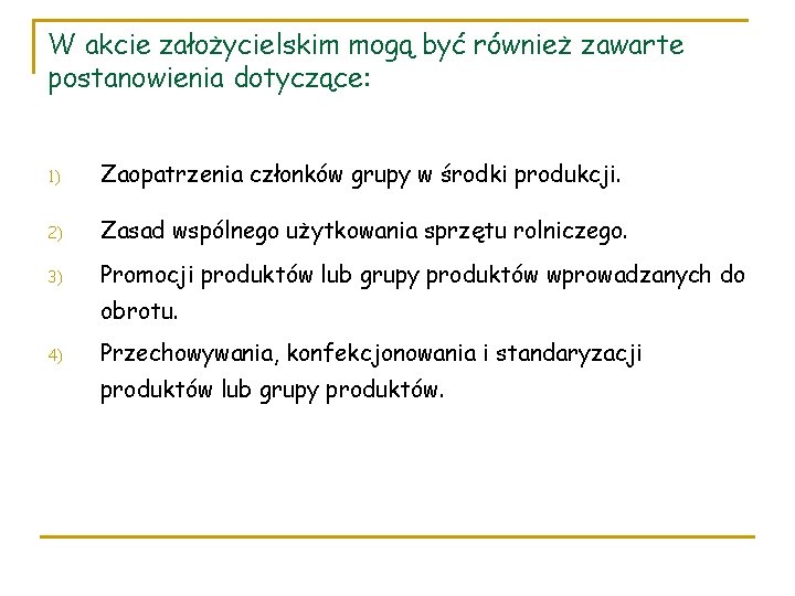 W akcie założycielskim mogą być również zawarte postanowienia dotyczące: 1) Zaopatrzenia członków grupy w