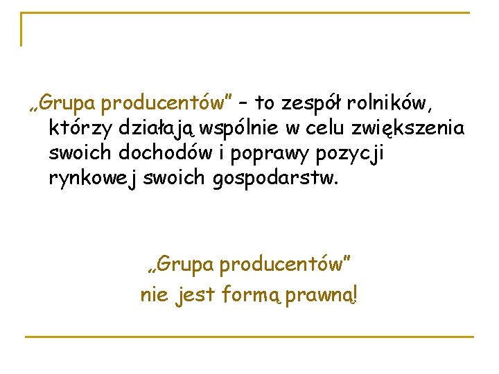 „Grupa producentów” – to zespół rolników, którzy działają wspólnie w celu zwiększenia swoich dochodów