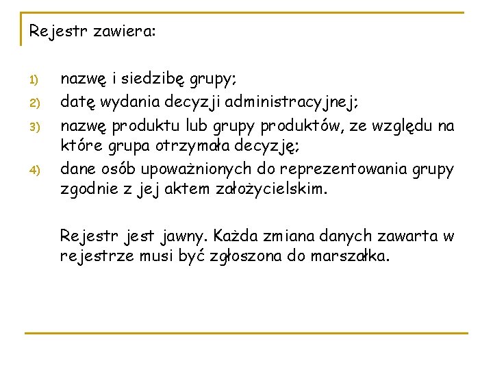 Rejestr zawiera: 1) 2) 3) 4) nazwę i siedzibę grupy; datę wydania decyzji administracyjnej;