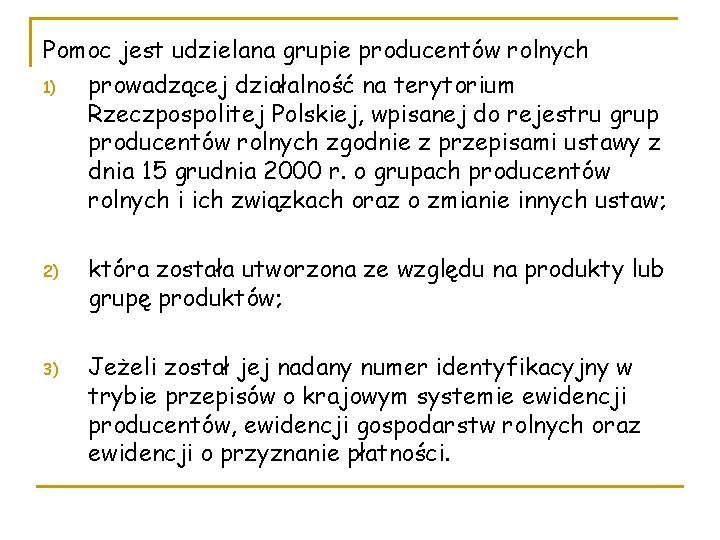 Pomoc jest udzielana grupie producentów rolnych 1) prowadzącej działalność na terytorium Rzeczpospolitej Polskiej, wpisanej