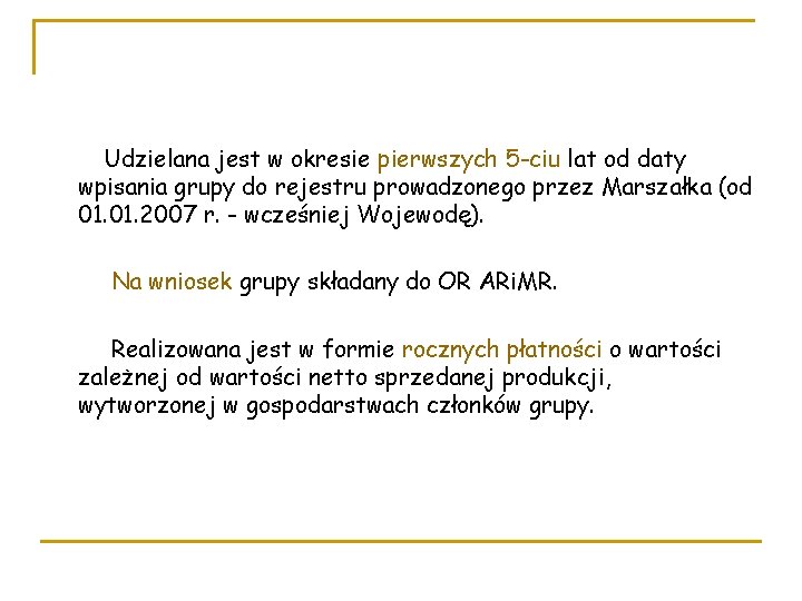 Udzielana jest w okresie pierwszych 5 -ciu lat od daty wpisania grupy do rejestru