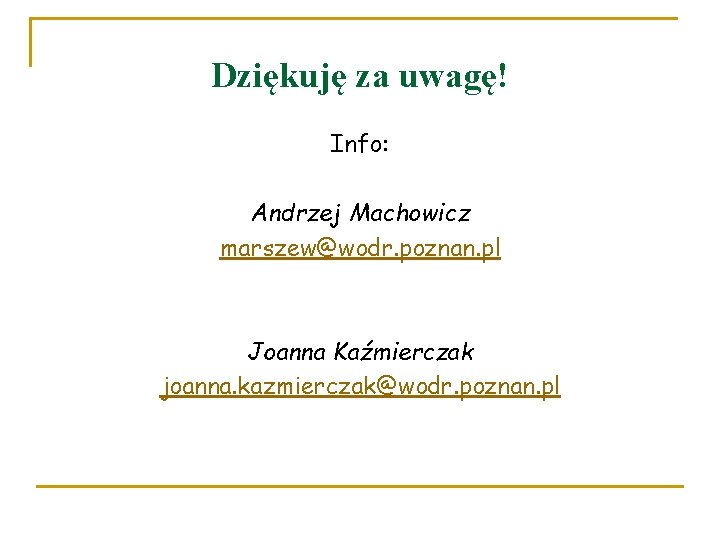 Dziękuję za uwagę! Info: Andrzej Machowicz marszew@wodr. poznan. pl Joanna Kaźmierczak joanna. kazmierczak@wodr. poznan.