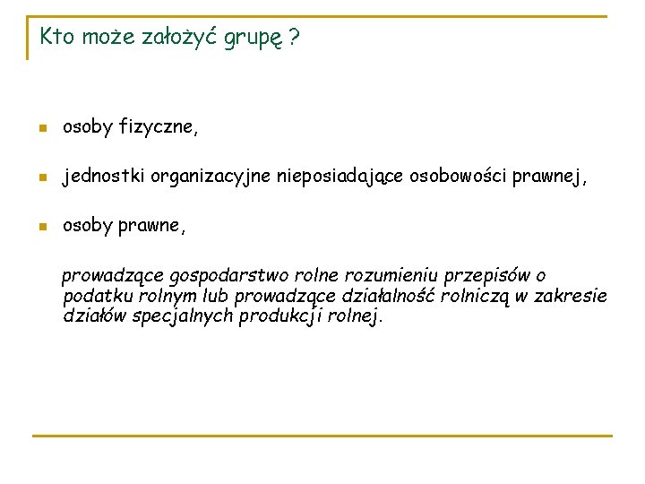 Kto może założyć grupę ? n osoby fizyczne, n jednostki organizacyjne nieposiadające osobowości prawnej,