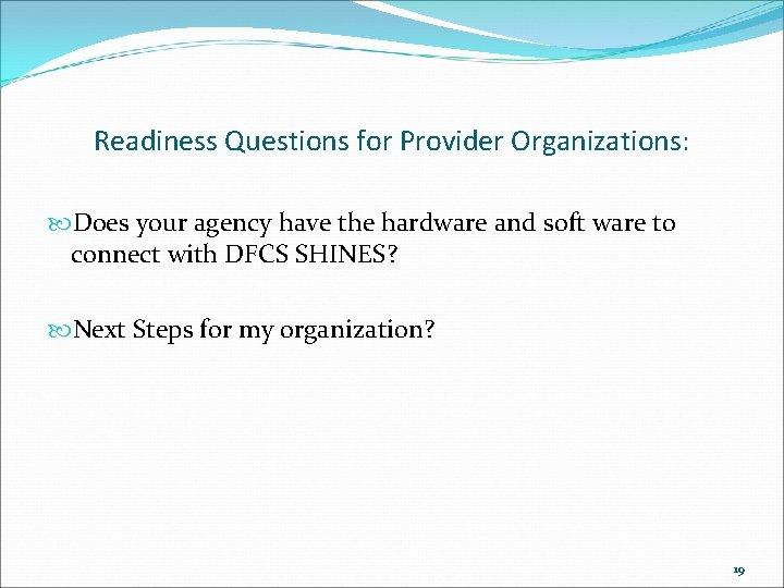 Readiness Questions for Provider Organizations: Does your agency have the hardware and soft ware