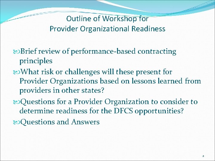 Outline of Workshop for Provider Organizational Readiness Brief review of performance-based contracting principles What