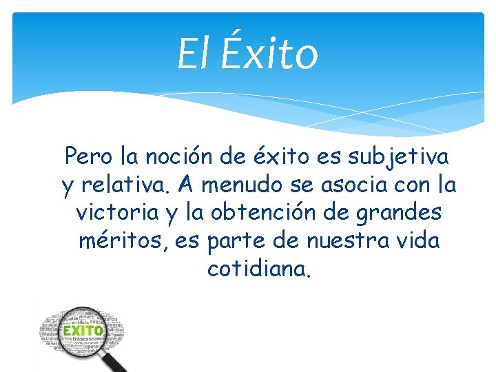 El Éxito Pero la noción de éxito es subjetiva y relativa. A menudo se