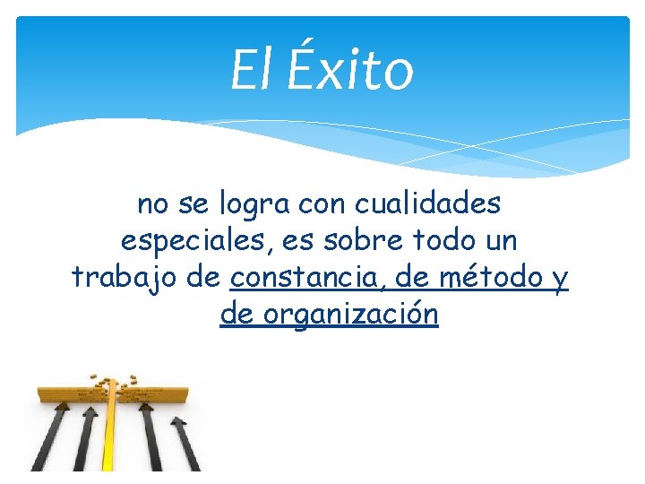 El Éxito no se logra con cualidades especiales, es sobre todo un trabajo de